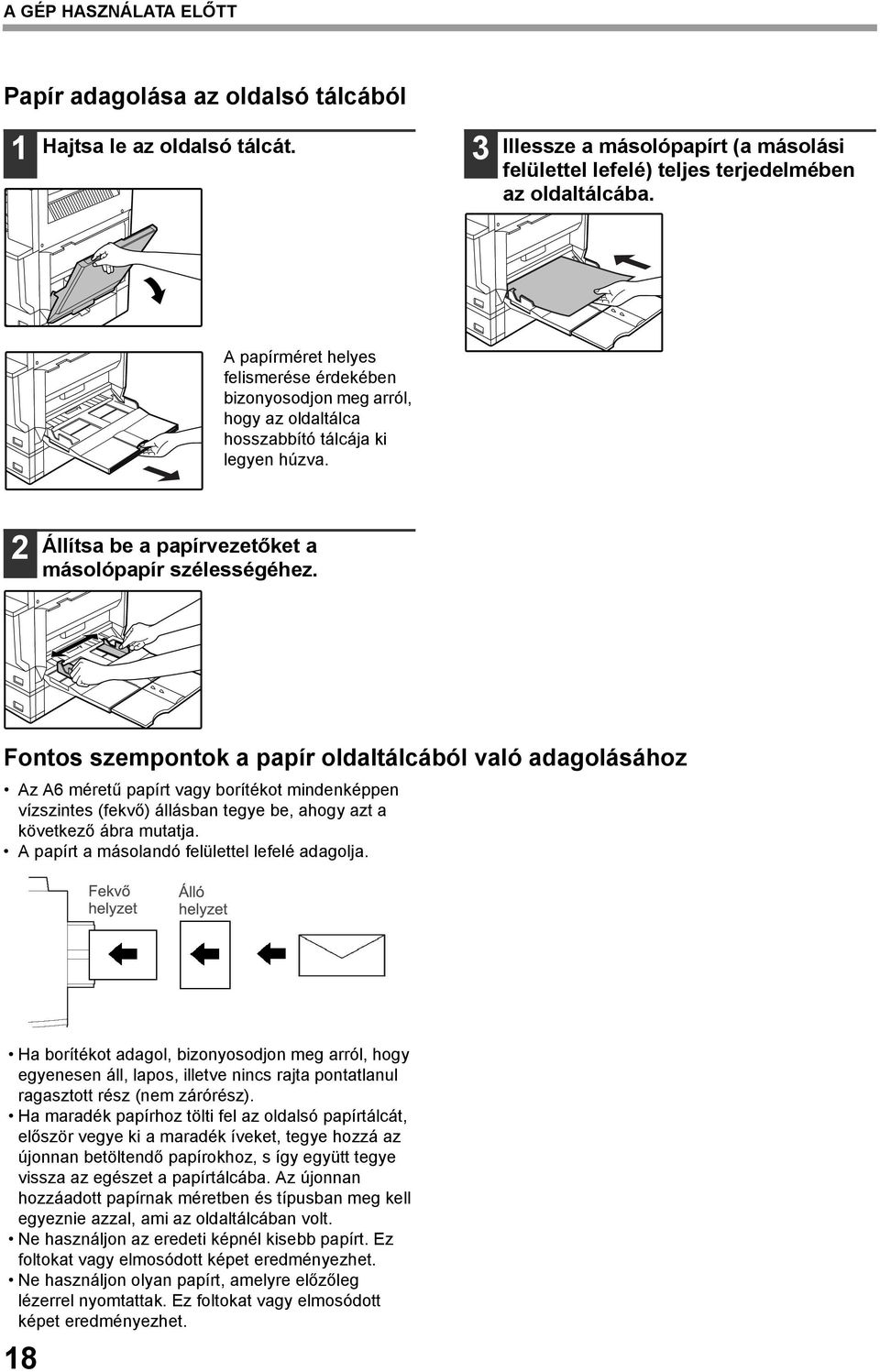 Fontos szempontok a papír oldaltálcából való adagolásához Az A6 méretű papírt vagy borítékot mindenképpen vízszintes (fekvő) állásban tegye be, ahogy azt a következő ábra mutatja.