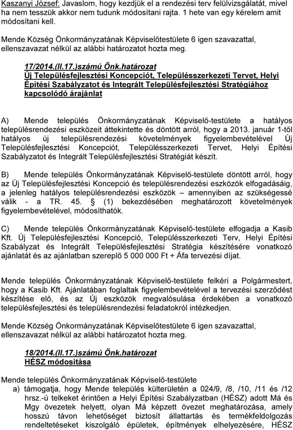 Önkormányzatának Képviselő-testülete a hatályos településrendezési eszközeit áttekintette és döntött arról, hogy a 2013.