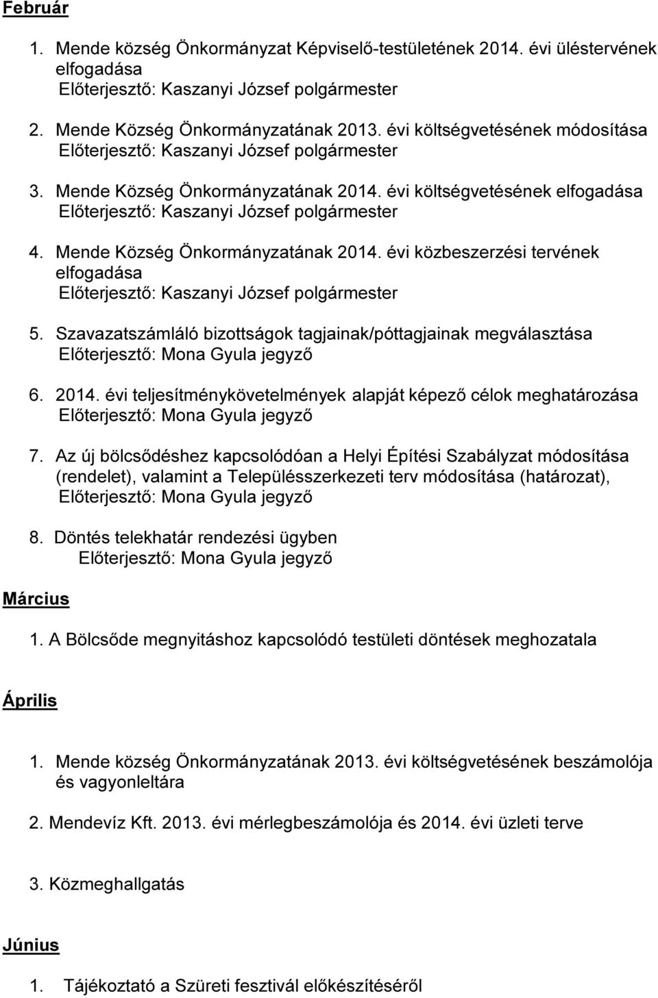 Mende Község Önkormányzatának 2014. évi közbeszerzési tervének elfogadása Előterjesztő: Kaszanyi József 5.