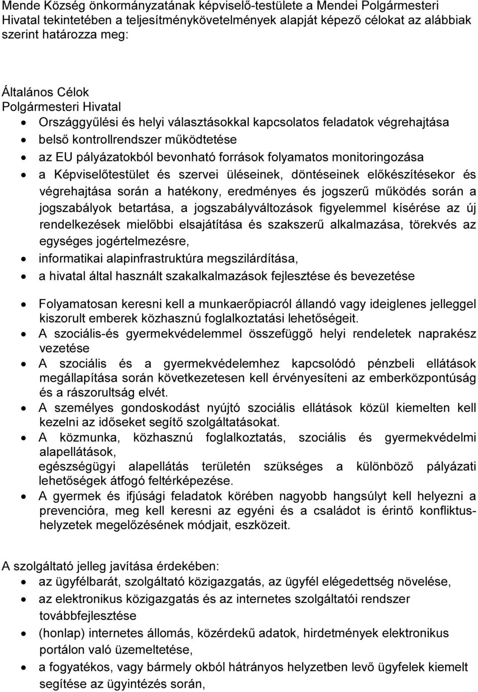 Képviselőtestület és szervei üléseinek, döntéseinek előkészítésekor és végrehajtása során a hatékony, eredményes és jogszerű működés során a jogszabályok betartása, a jogszabályváltozások figyelemmel