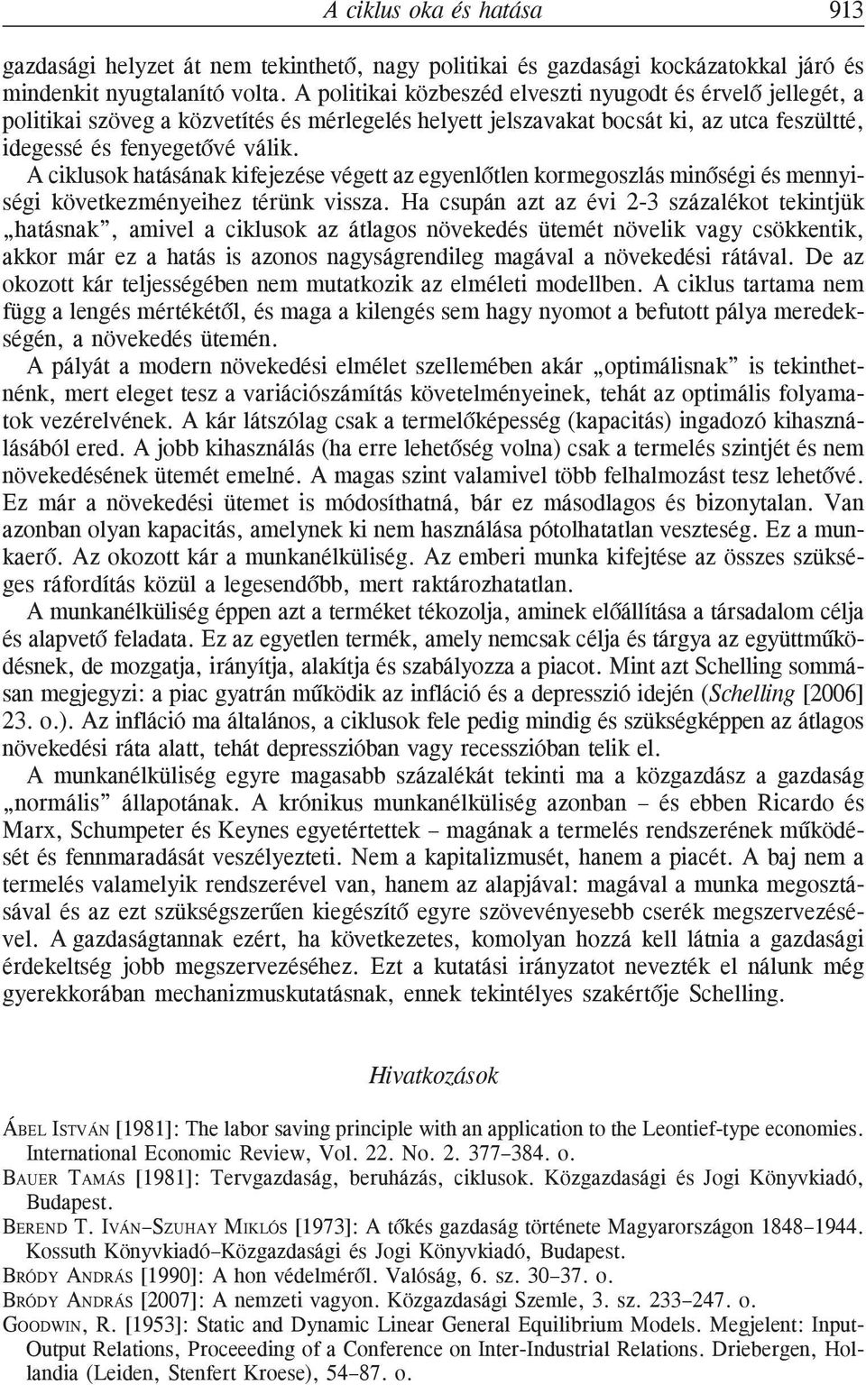 A ciklusok hatásának kifejezése végett az egyenlõtlen kormegoszlás minõségi és mennyiségi következményeihez térünk vissza.