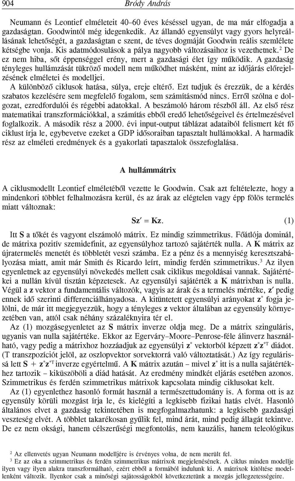 Kis adatmódosulások a pálya nagyobb változásaihoz is vezethetnek. 2 De ez nem hiba, sõt éppenséggel erény, mert a gazdasági élet így mûködik.