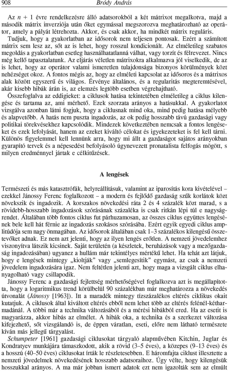 Ezért a számított mátrix sem lesz az, sõt az is lehet, hogy rosszul kondicionált. Az elméletileg szabatos megoldás a gyakorlatban esetleg használhatatlanná válhat, vagy torzít és félrevezet.