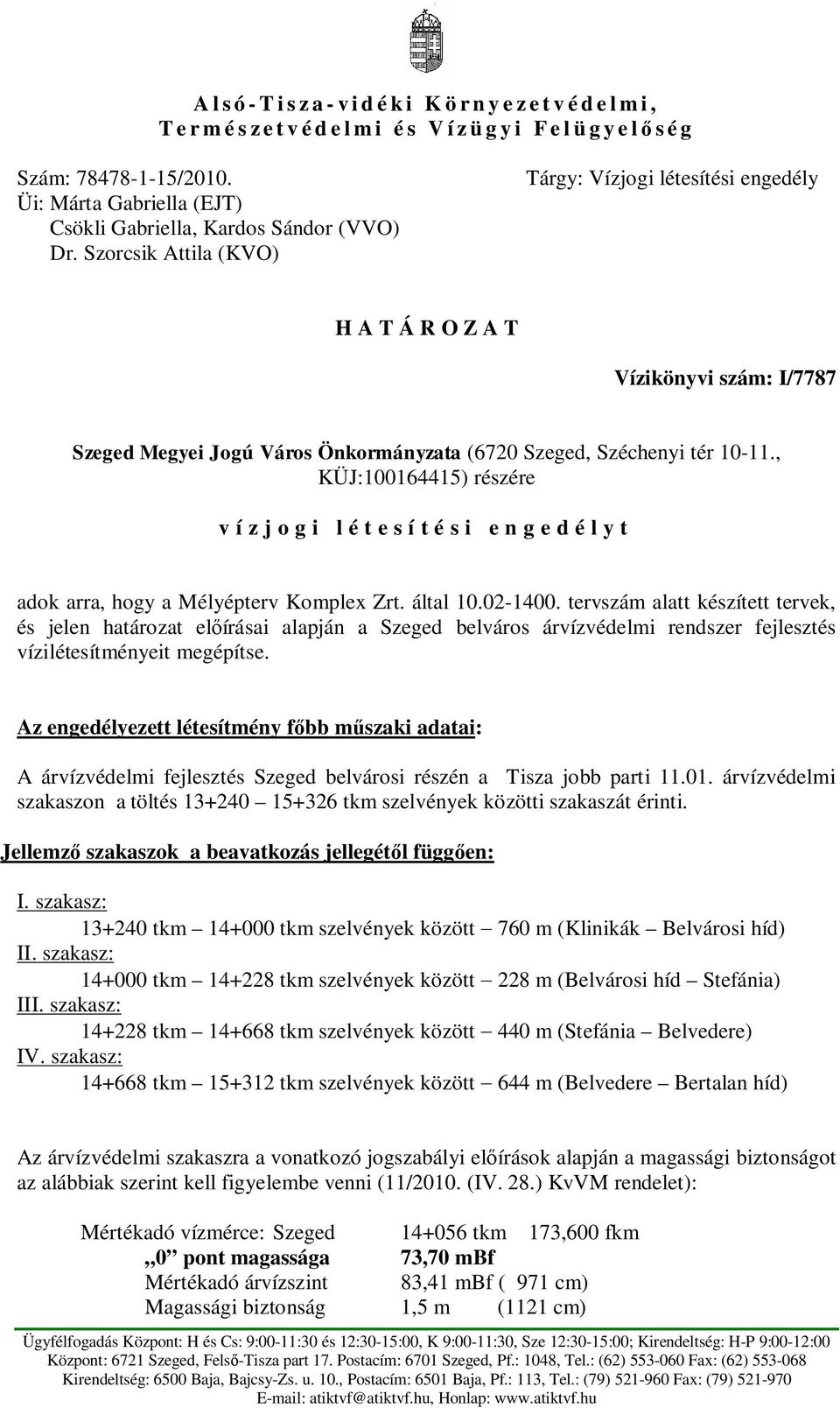 , KÜJ:100164415) részére vízjogi létesítési engedélyt adok arra, hogy a Mélyépterv Komplex Zrt. által 10.02-1400.