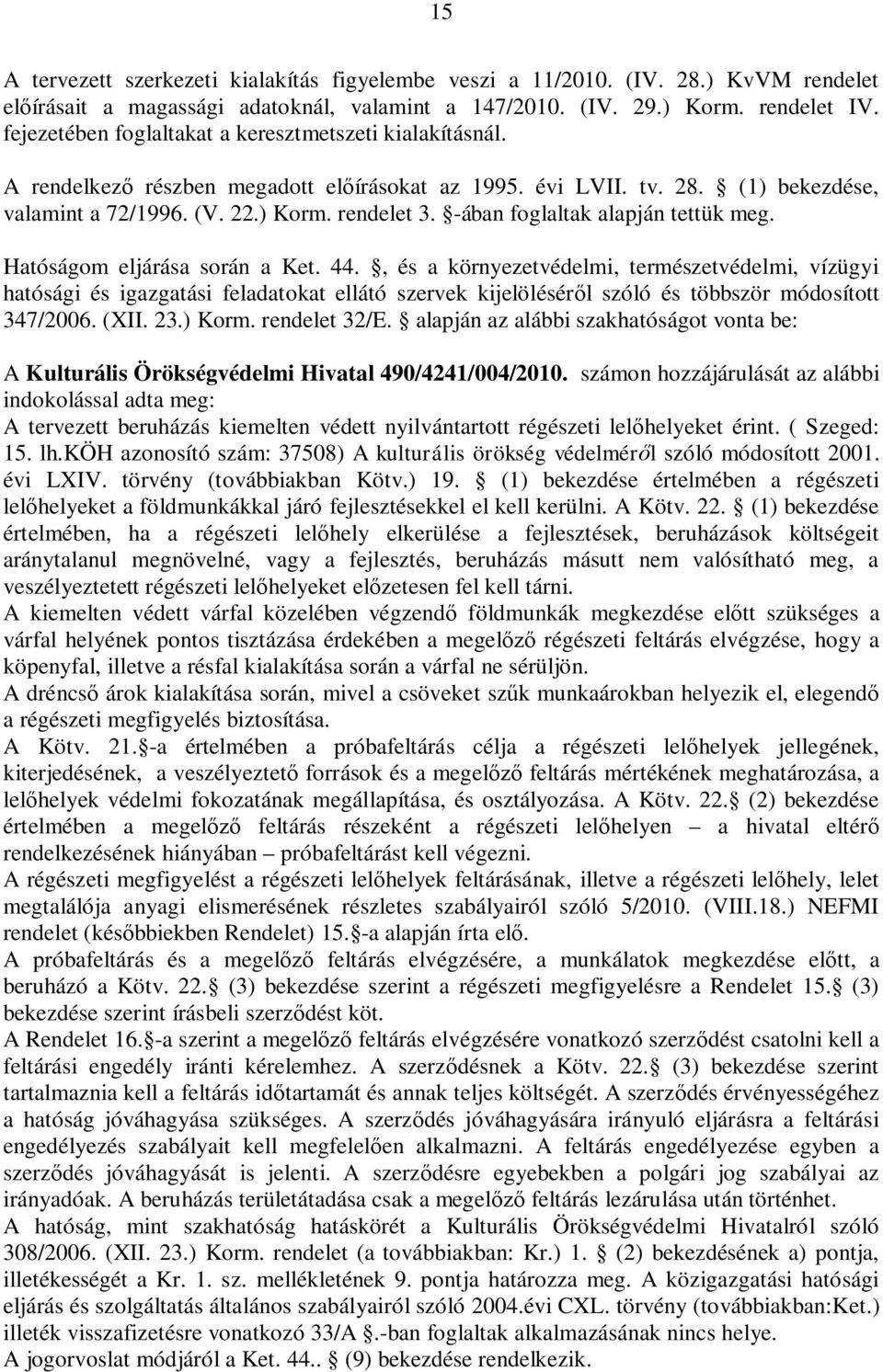 -ában foglaltak alapján tettük meg. Hatóságom eljárása során a Ket. 44.