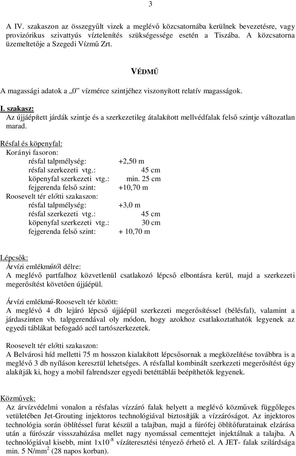 szakasz: Az újjáépített járdák szintje és a szerkezetileg átalakított mellvédfalak fels szintje változatlan marad. Résfal és köpenyfal: Korányi fasoron: résfal talpmélység: résfal szerkezeti vtg.