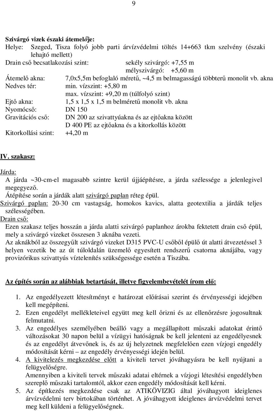 vízszint: +9,20 m (túlfolyó szint) Ejt akna: 1,5 x 1,5 x 1,5 m belméret monolit vb.