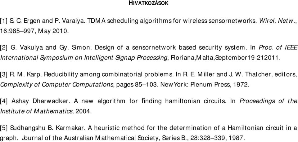 Reducibility among combinatorial problems. In R. E. Miller and J. W. Thatcher, editors, Complexity of Computer Computations, pages 85 103. NewYork: Plenum Press, 1972. [4] Ashay Dharwadker.