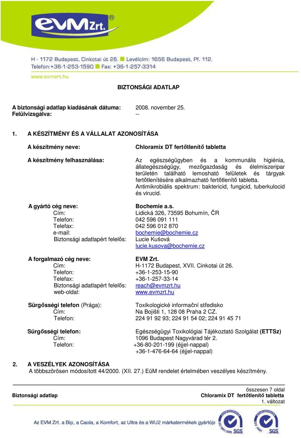 lemosható felületek és tárgyak fertıtlenítésére alkalmazható fertıtlenítı tabletta. Antimikrobiális spektrum: baktericid, fungicid, tuberkulocid és virucid. A gyártó cég neve: Bochemie a.s. Cím: Lidická 326, 73595 Bohumín, ČR Telefon: 042 596 091 111 Telefax: 042 596 012 870 e-mail: bochemie@bochemie.