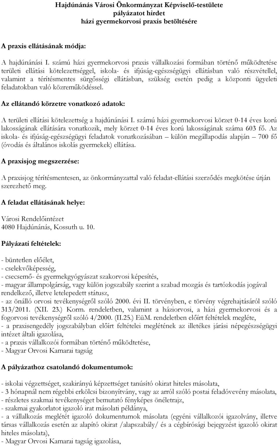 sürgısségi ellátásban, szükség esetén pedig a központi ügyeleti feladatokban való közremőködéssel. Az ellátandó körzetre vonatkozó adatok: A területi ellátási kötelezettség a hajdúnánási I.