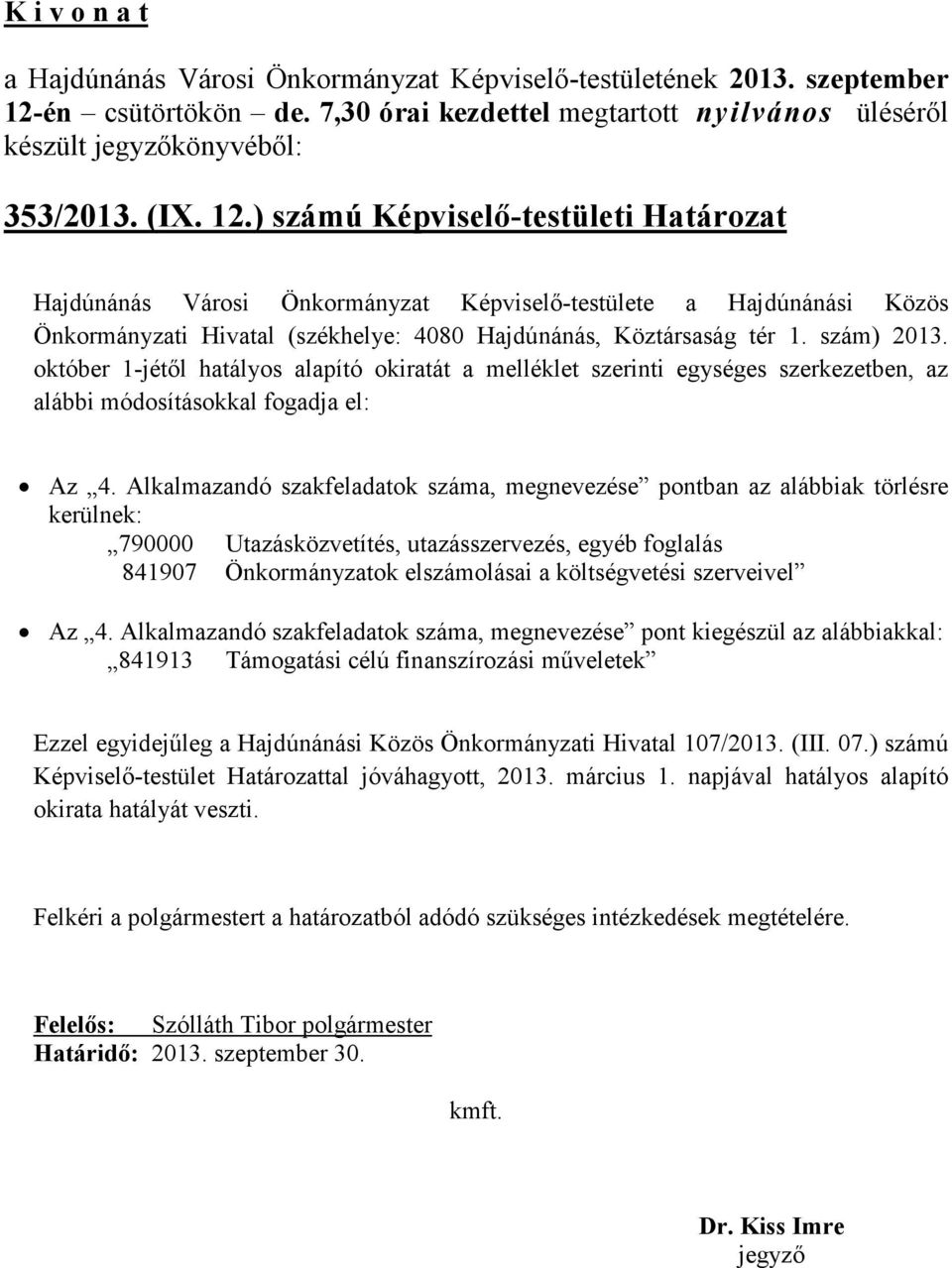 október 1-jétől hatályos alapító okiratát a melléklet szerinti egységes szerkezetben, az alábbi módosításokkal fogadja el: Az 4.