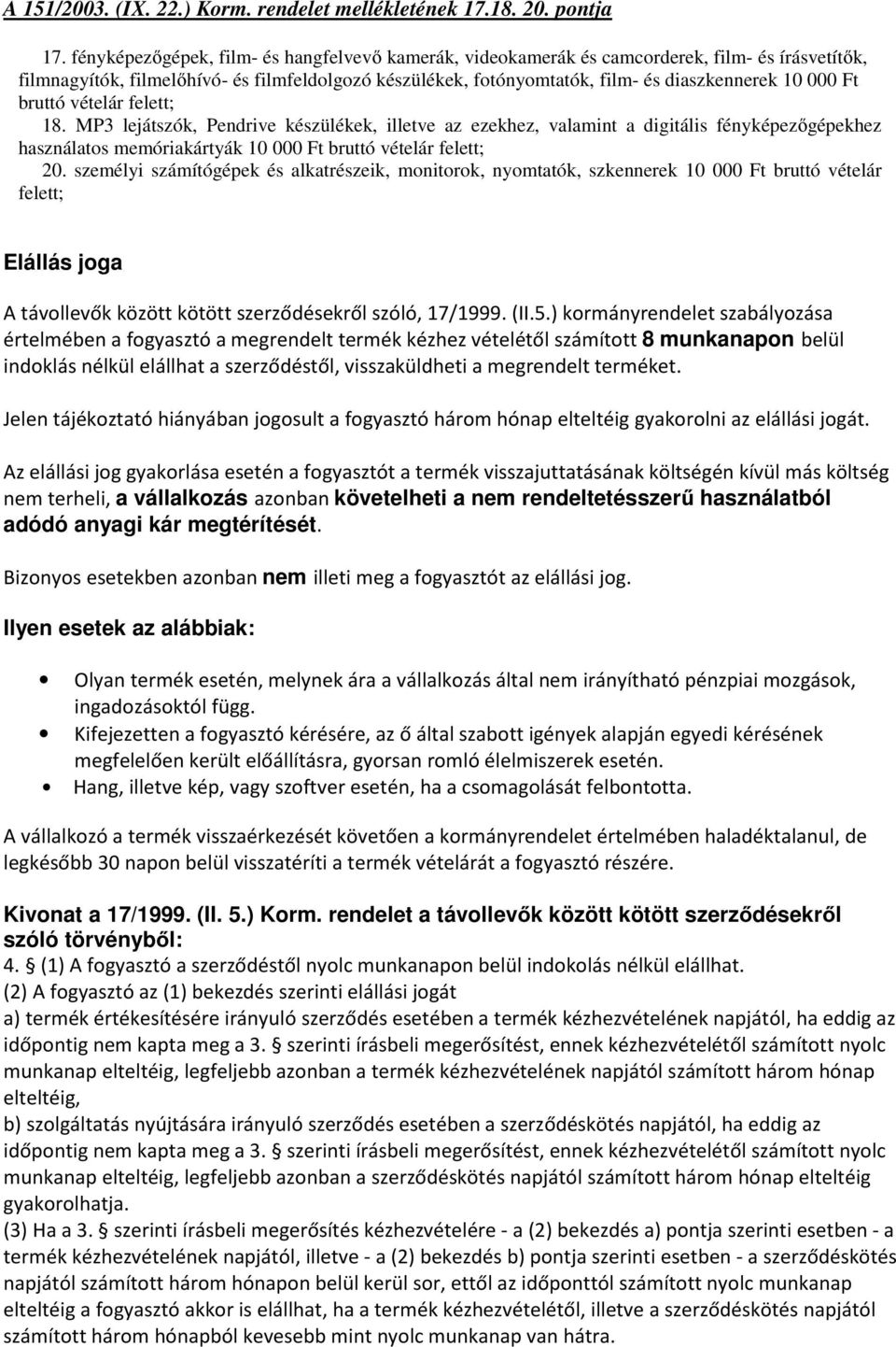 Ft bruttó vételár felett; 18. MP3 lejátszók, Pendrive készülékek, illetve az ezekhez, valamint a digitális fényképezőgépekhez használatos memóriakártyák 10 000 Ft bruttó vételár felett; 20.