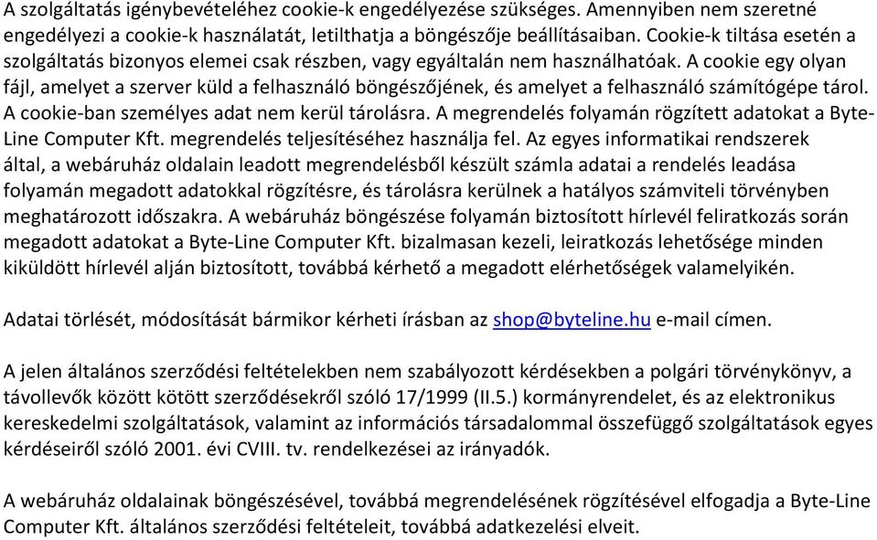 A cookie egy olyan fájl, amelyet a szerver küld a felhasználó böngészőjének, és amelyet a felhasználó számítógépe tárol. A cookie-ban személyes adat nem kerül tárolásra.