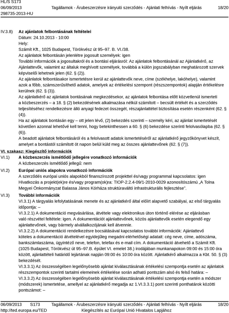 általuk meghívott személyek, továbbá a külön jogszabályban meghatározott szervek képviselői lehetnek jelen (62. (2)).