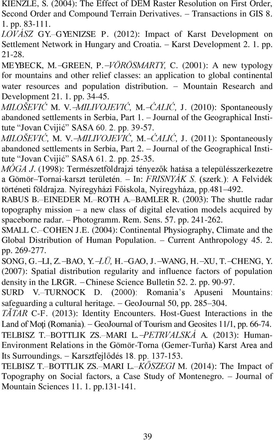 (2001): A new typology for mountains and other relief classes: an application to global continental water resources and population distribution. Mountain Research and Development 21. 1. pp. 34-45.