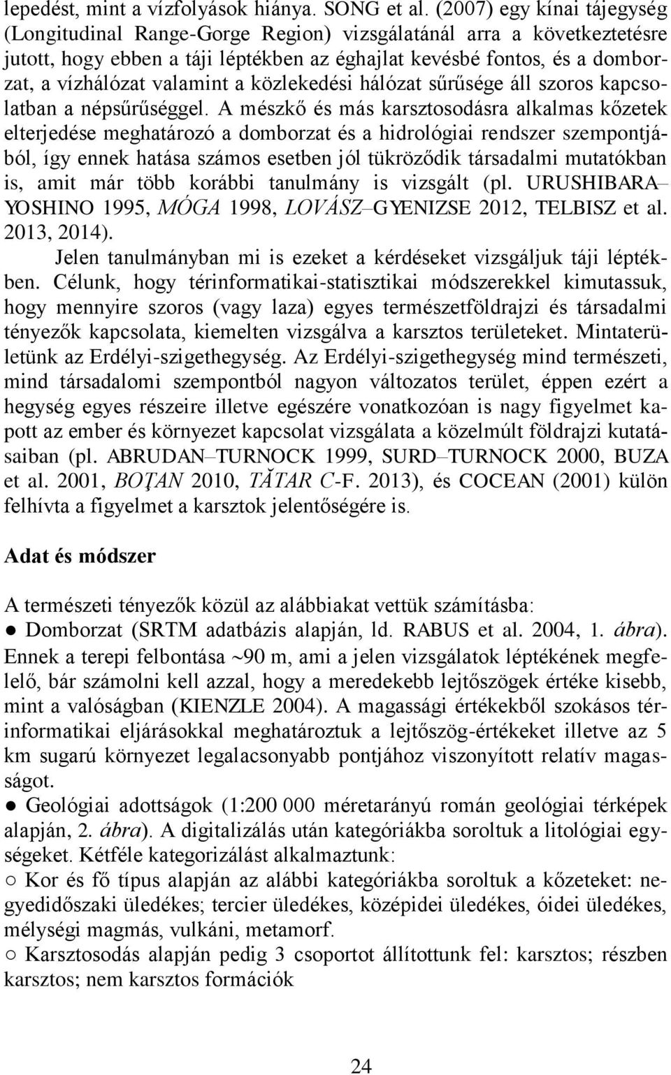 a közlekedési hálózat sűrűsége áll szoros kapcsolatban a népsűrűséggel.