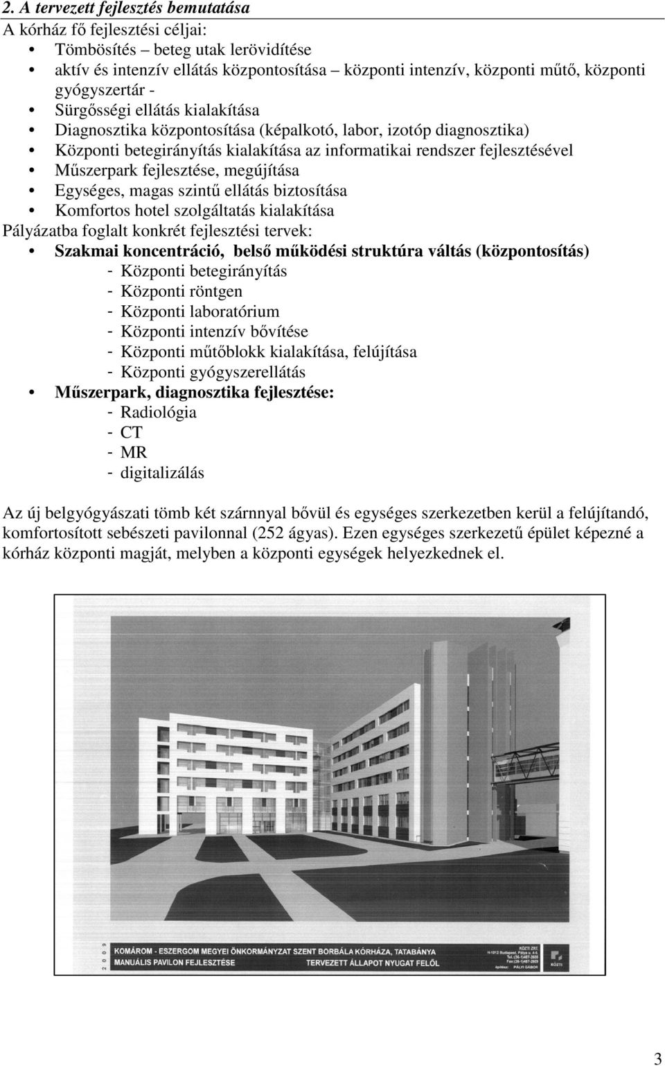 Mőszerpark fejlesztése, megújítása Egységes, magas szintő ellátás biztosítása Komfortos hotel szolgáltatás kialakítása Pályázatba foglalt konkrét fejlesztési tervek: Szakmai koncentráció, belsı