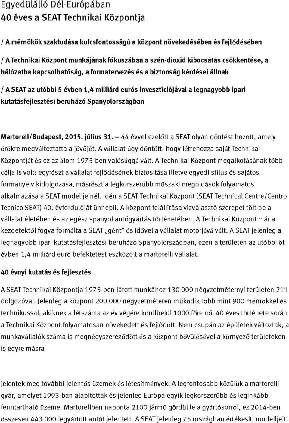 beruházó Spanyolországban Martorell/Budapest, 2015. július 31. 44 évvel ezelőtt a SEAT olyan döntést hozott, amely örökre megváltoztatta a jövőjét.