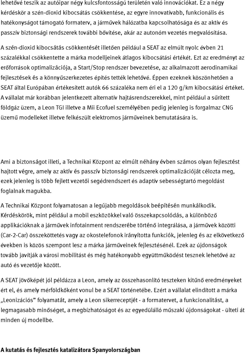 biztonsági rendszerek további bővítése, akár az autonóm vezetés megvalósítása.