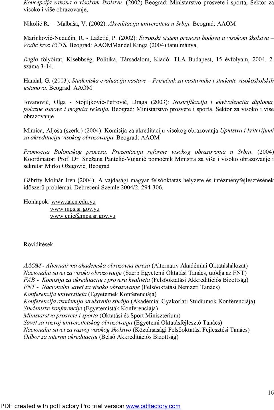 Beograd: AAOMMandel Kinga (2004) tanulmánya, Regio folyóirat, Kisebbség, Politika, Társadalom, Kiadó: TLA Budapest, 15 évfolyam, 2004. 2. száma 3-14. Handal, G.