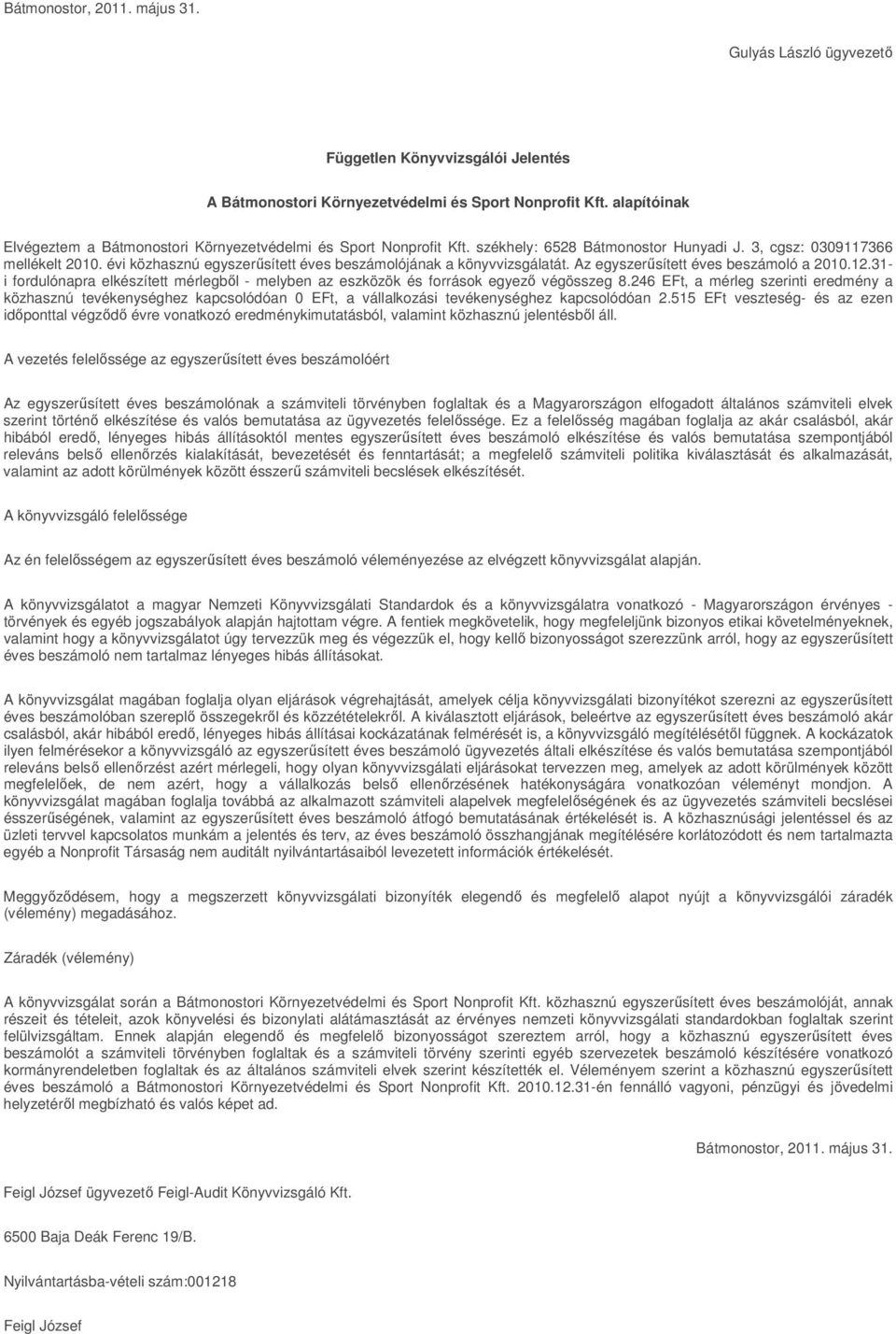 évi közhasznú egyszerűsített éves beszámolójának a könyvvizsgálatát. Az egyszerűsített éves beszámoló a 2010.12.