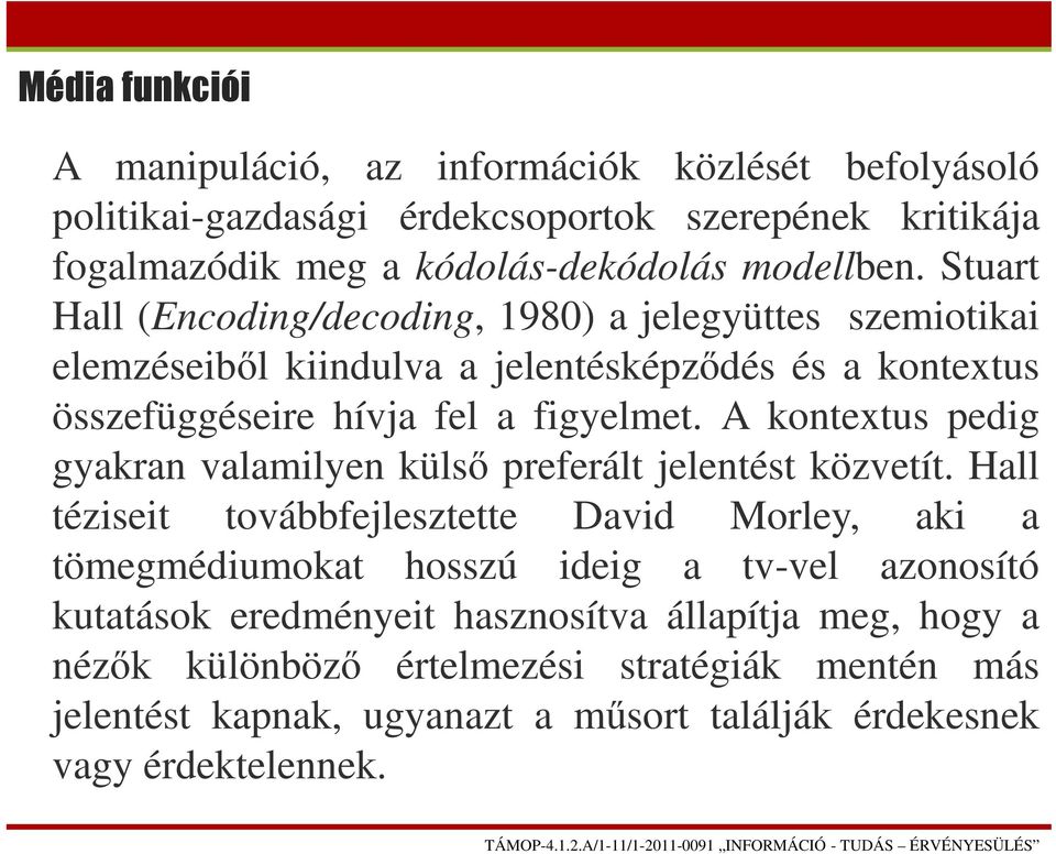 A kontextus pedig gyakran valamilyen külső preferált jelentést közvetít.