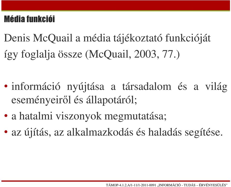 ) információ nyújtása a társadalom és a világ eseményeiről