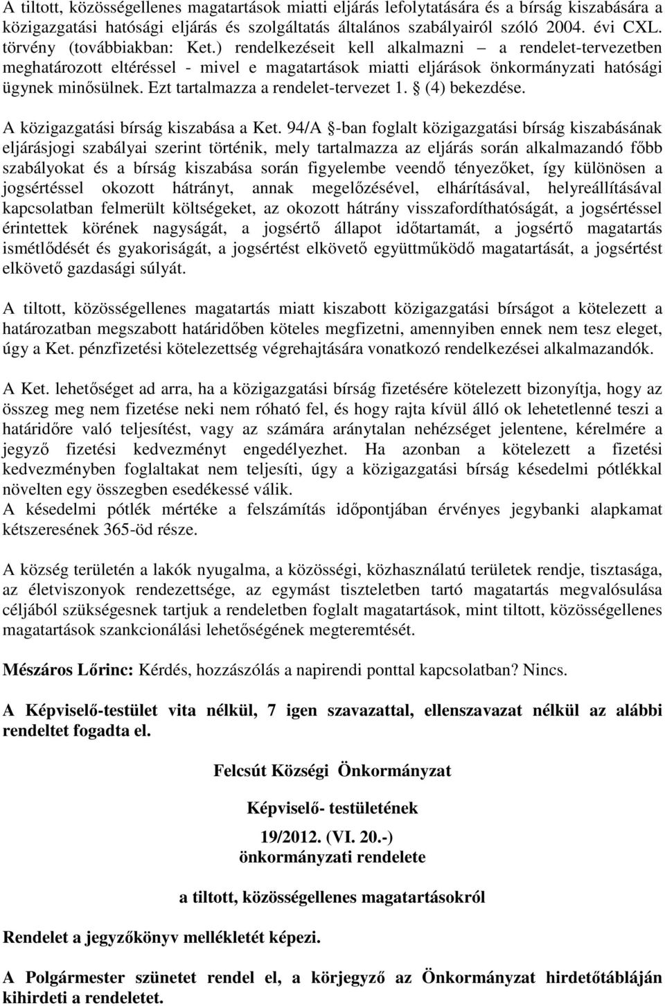 Ezt tartalmazza a rendelet-tervezet 1. (4) bekezdése. A közigazgatási bírság kiszabása a Ket.