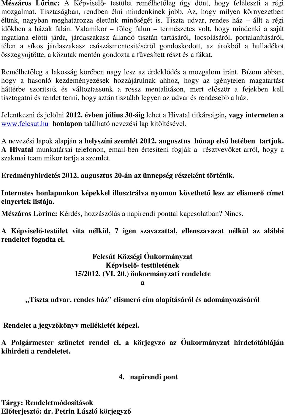 Valamikor főleg falun természetes volt, hogy mindenki a saját ingatlana előtti járda, járdaszakasz állandó tisztán tartásáról, locsolásáról, portalanításáról, télen a síkos járdaszakasz