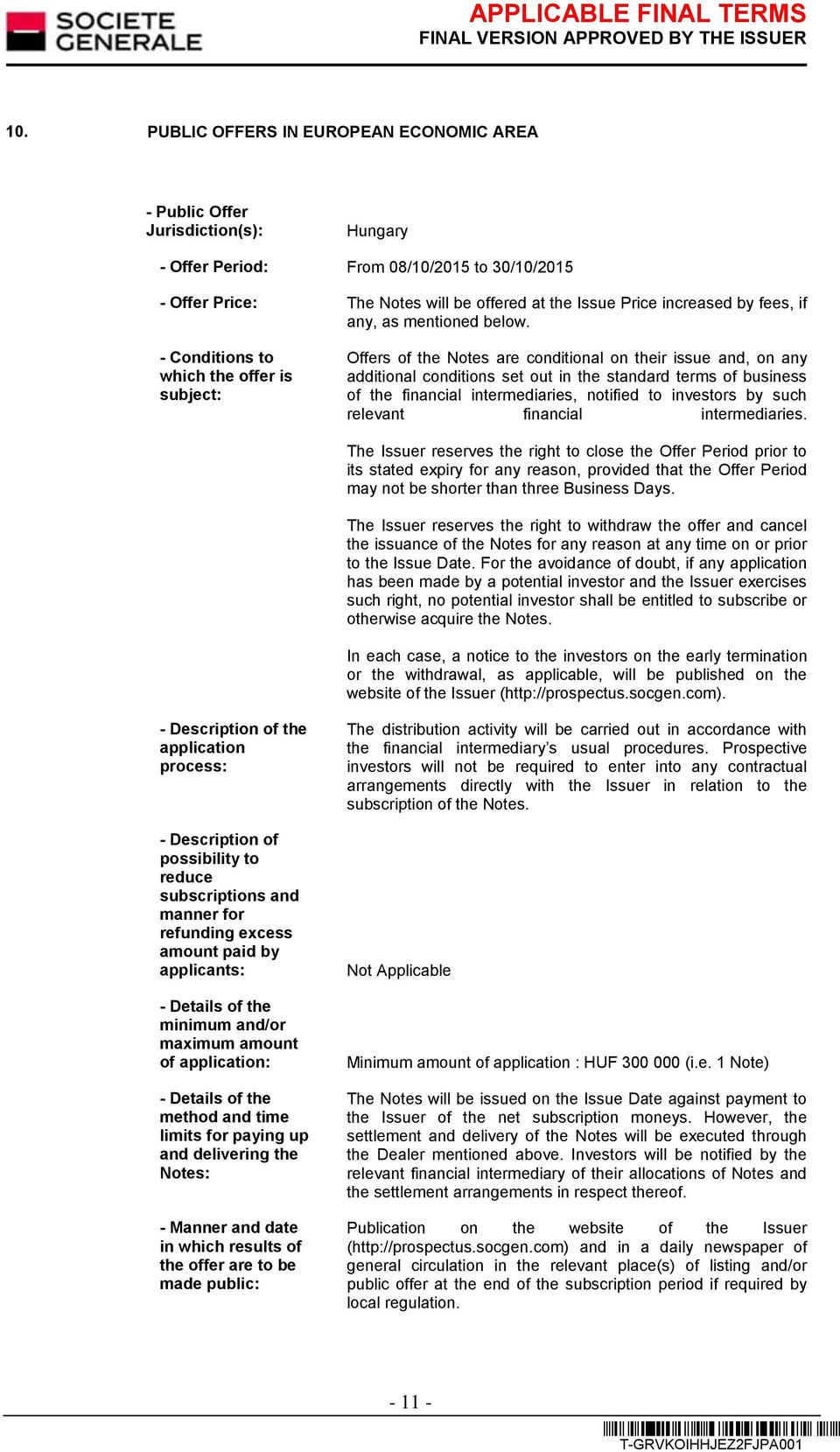 - Conditions to which the offer is subject: Offers of the Notes are conditional on their issue and, on any additional conditions set out in the standard terms of business of the financial