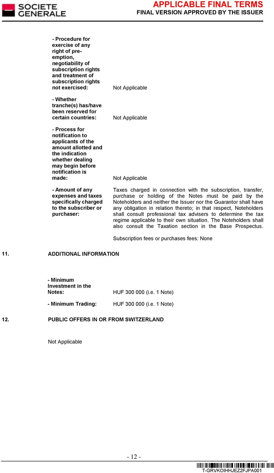 charged to the subscriber or purchaser: Taxes charged in connection with the subscription, transfer, purchase or holding of the Notes must be paid by the Noteholders and neither the Issuer nor the