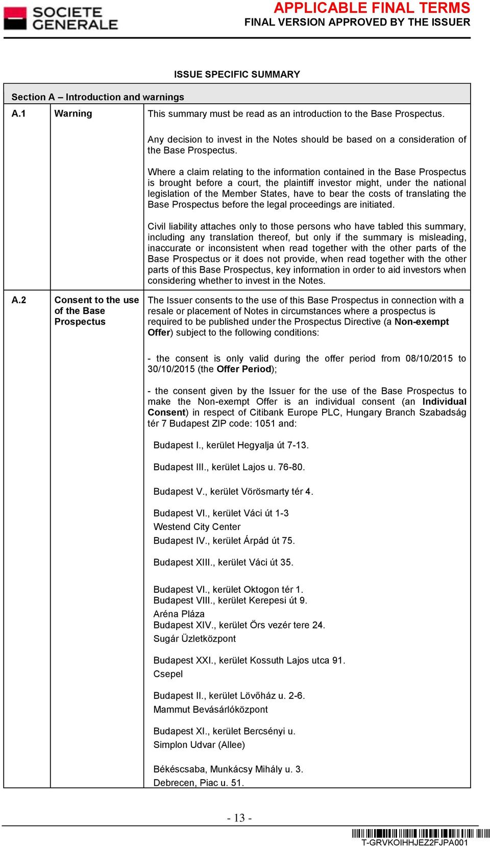 Where a claim relating to the information contained in the Base Prospectus is brought before a court, the plaintiff investor might, under the national legislation of the Member States, have to bear