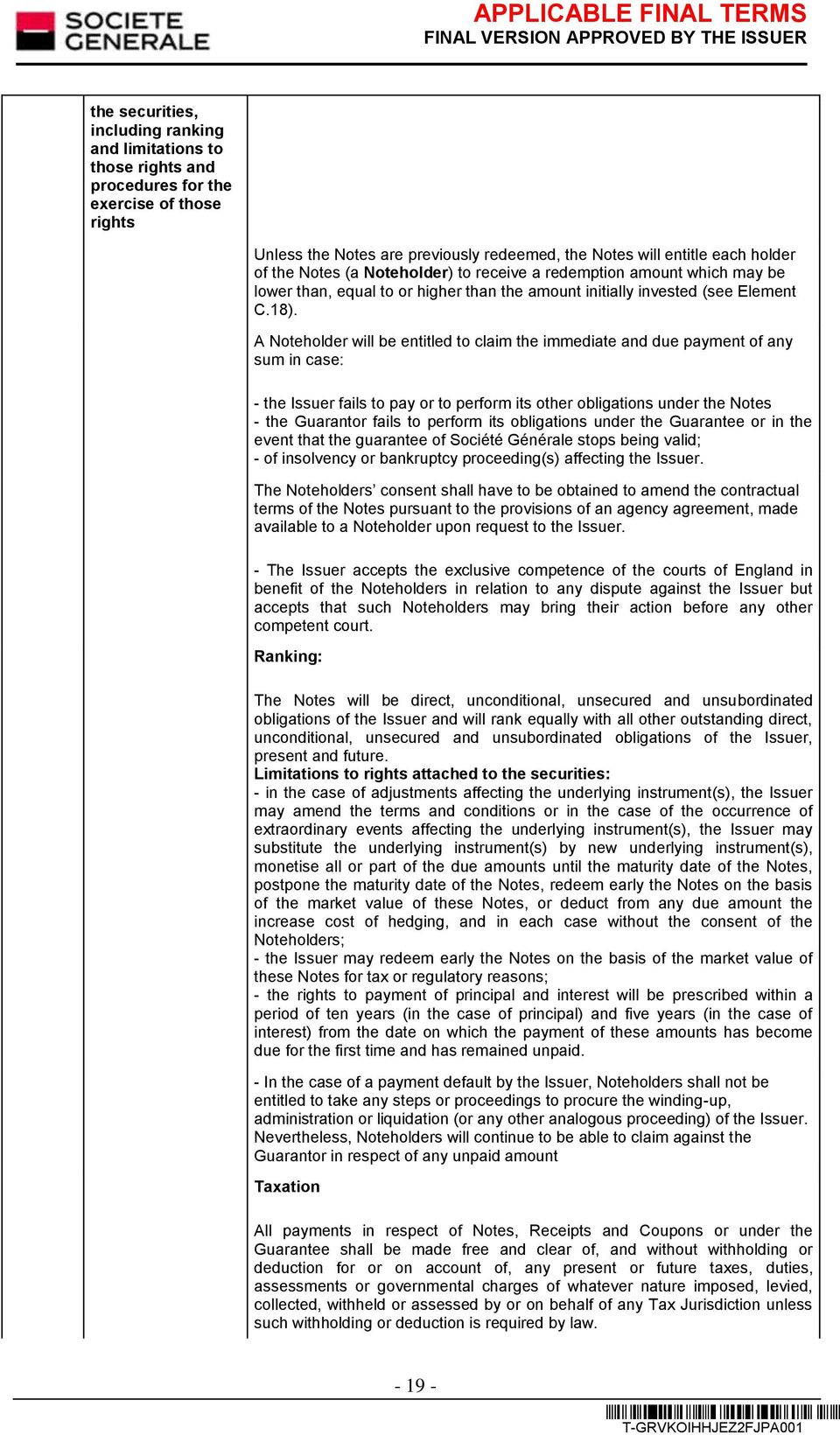 A Noteholder will be entitled to claim the immediate and due payment of any sum in case: - the Issuer fails to pay or to perform its other obligations under the Notes - the Guarantor fails to perform