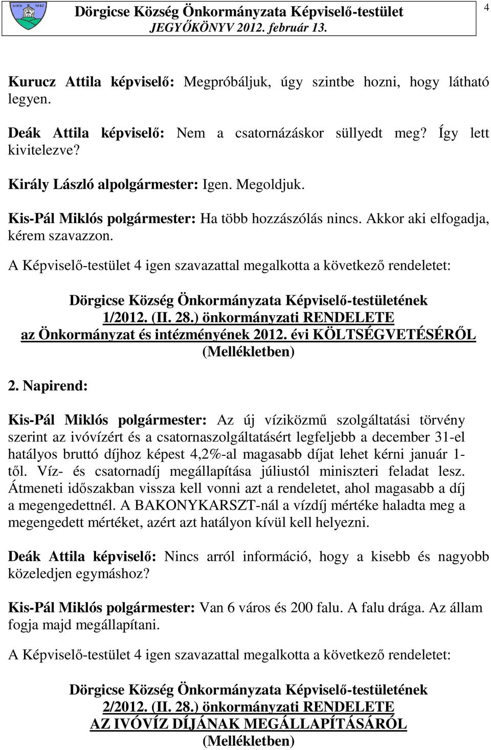 A Képviselı-testület 4 igen szavazattal megalkotta a következı rendeletet: Dörgicse Község Önkormányzata Képviselı-testületének 1/2012. (II. 28.