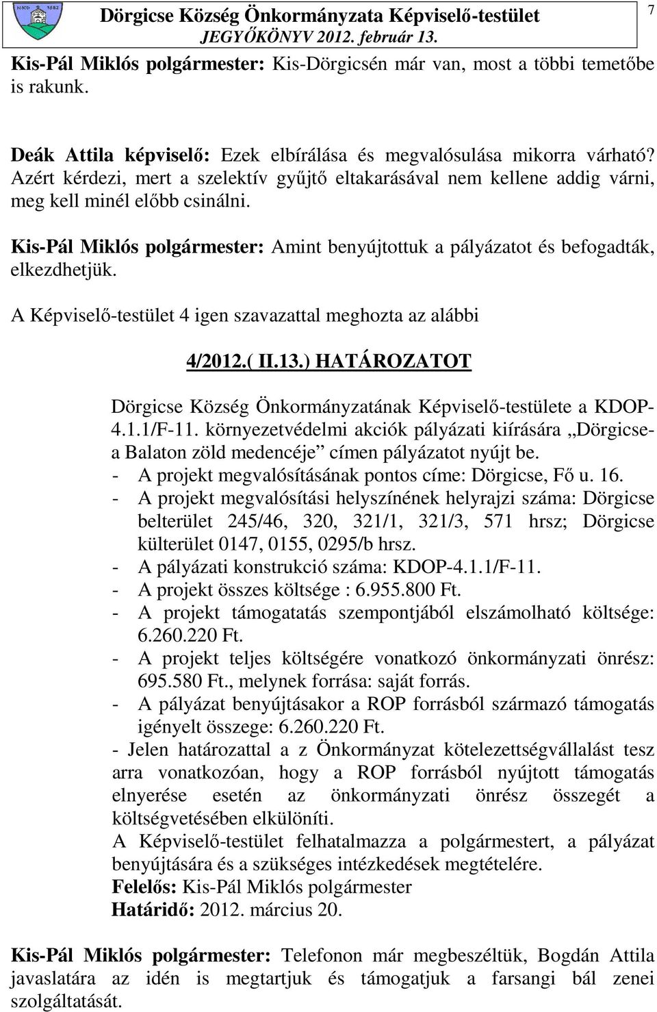 4/2012.( II.13.) HATÁROZATOT Dörgicse Község Önkormányzatának Képviselı-testülete a KDOP- 4.1.1/F-11.