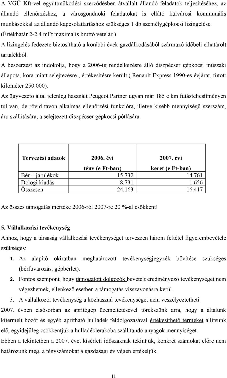 ) A lízingelés fedezete biztosítható a korábbi évek gazdálkodásából származó időbeli elhatárolt tartalékból.