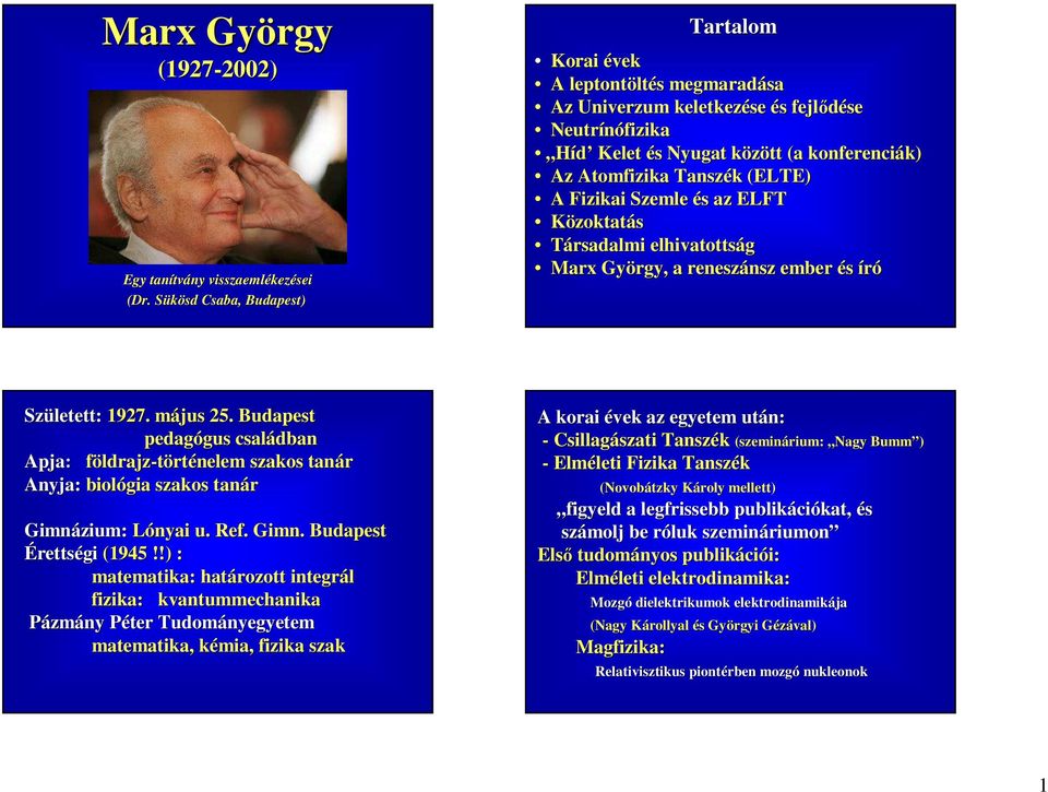 Fizikai Szemle és az ELFT Közoktatás Társadalmi elhivatottság Marx György, a reneszánsz ember és író Született: 1927. május 25.
