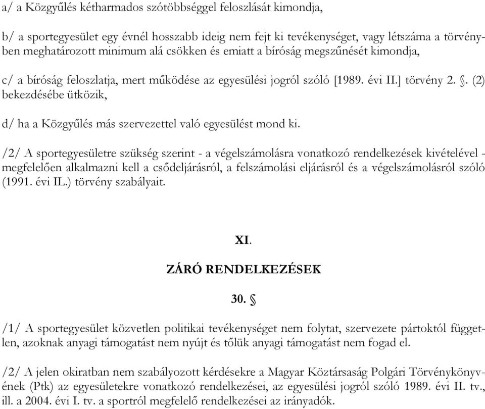 . (2) bekezdésébe ütközik, d/ ha a Közgyőlés más szervezettel való egyesülést mond ki.