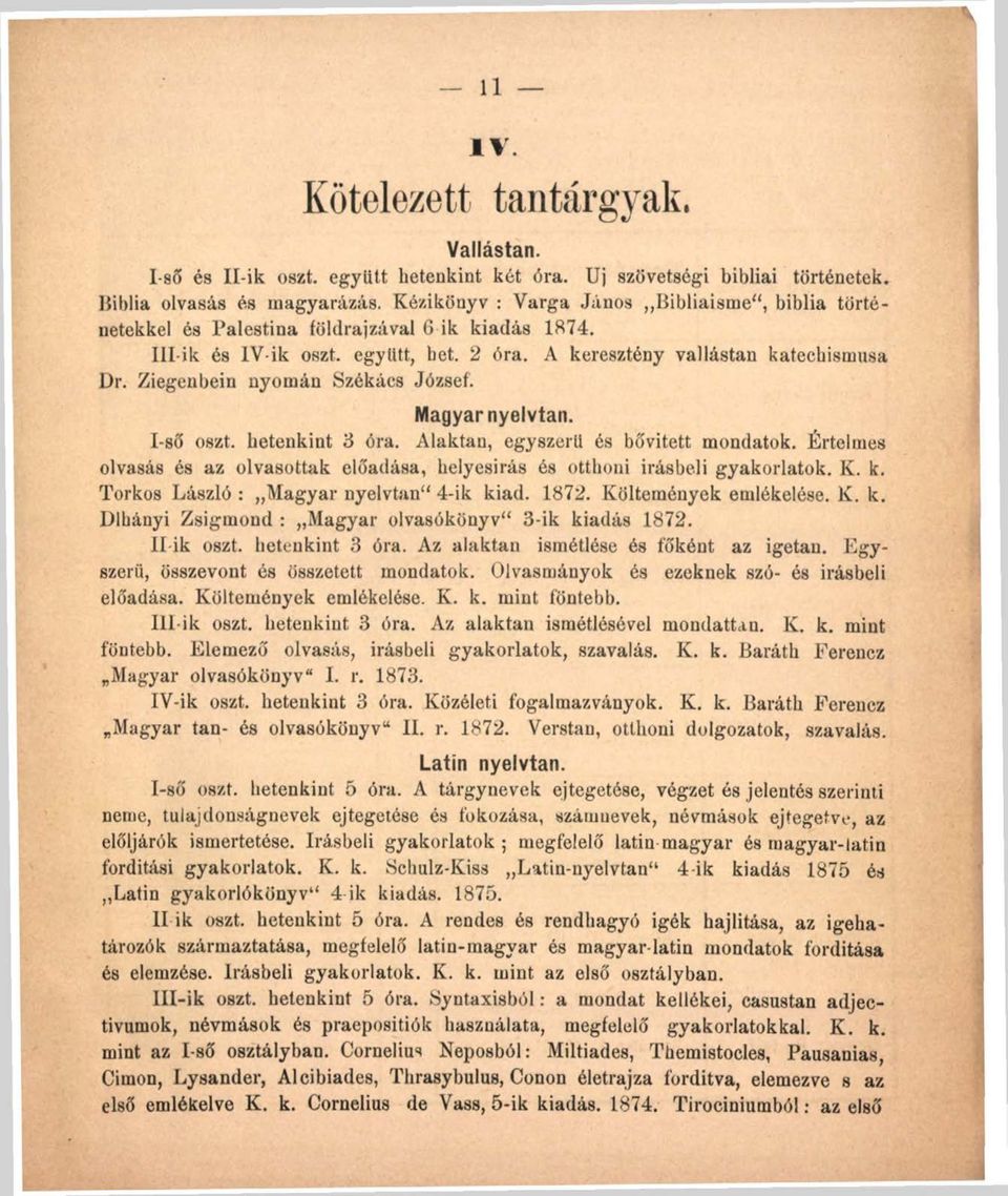 Ziegenbein nyomán Székács József. Magyar nyelvtan. I-ső oszt. hetenkint 3 óra. Alaktan, egyszerű és bővített mondatok.