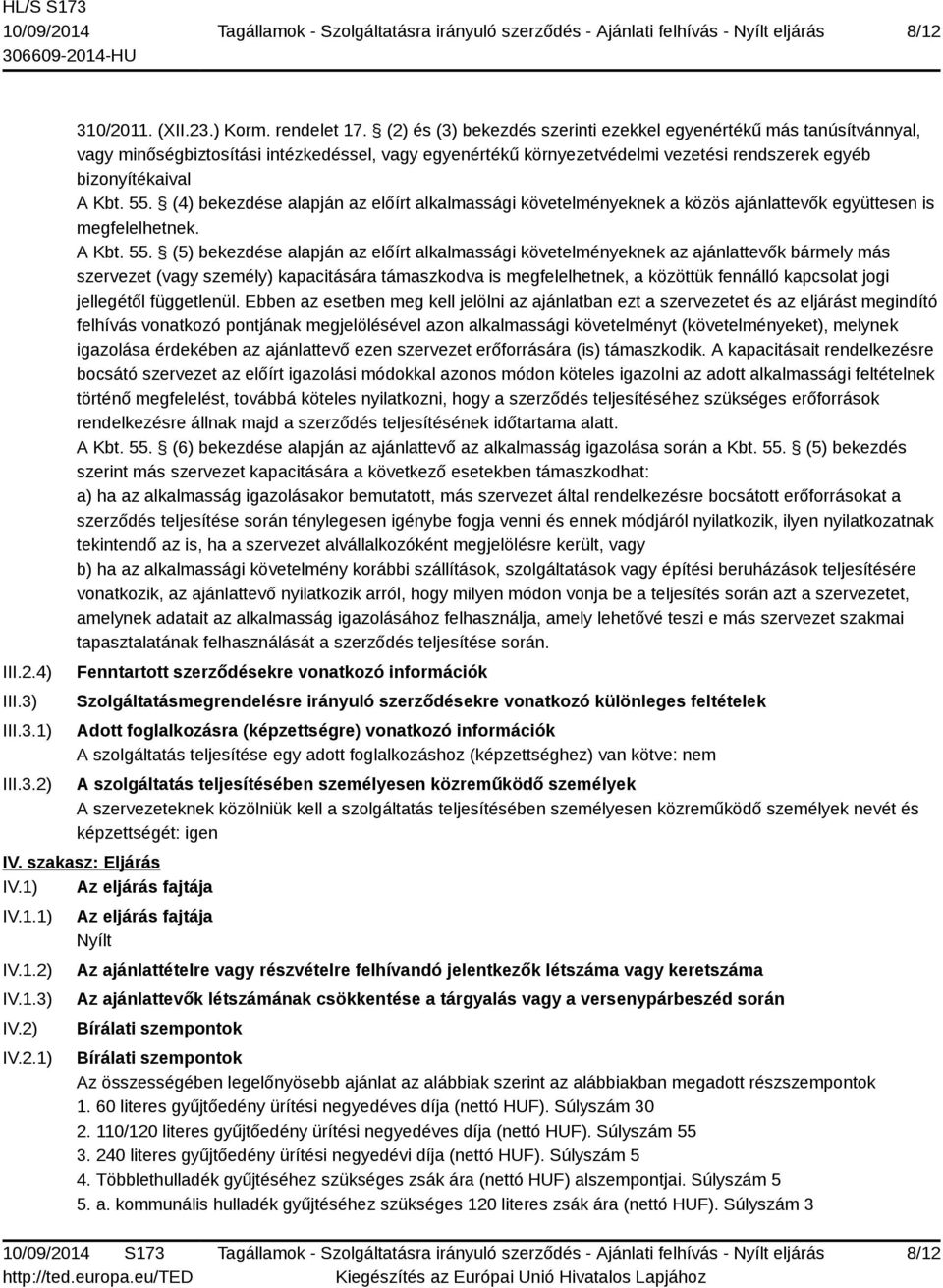 (4) bekezdése alapján az előírt alkalmassági követelményeknek a közös ajánlattevők együttesen is megfelelhetnek. A Kbt. 55.