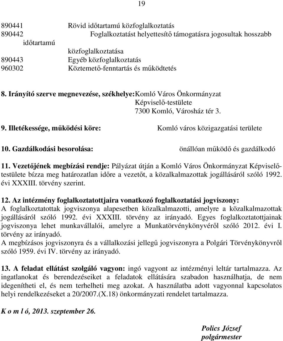 Illetékessége, működési köre: Komló város közigazgatási területe 10. Gazdálkodási besorolása: önállóan működő és gazdálkodó 11.