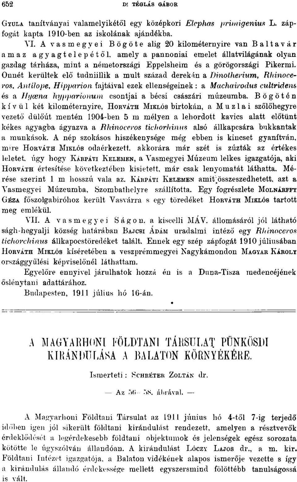 Onnét kerültek elő tudniillik a múlt század derekán a Dinotherium, Rhinoceros, Antilopé, Hipparion fajtáival ezek ellenségeinek : a Machairodus cultridens és a Jlycena hypparionum csontjai a bécsi