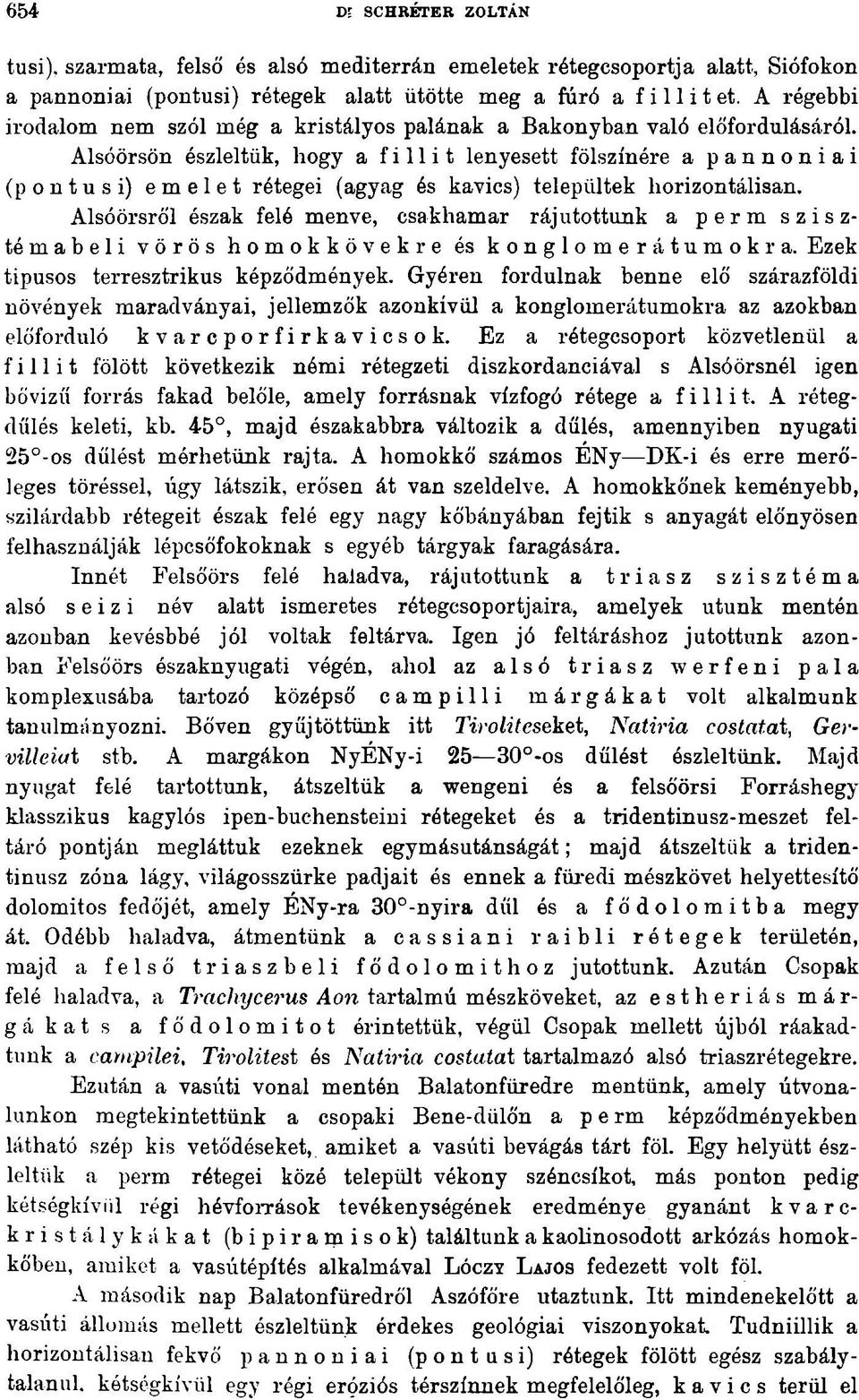 Alsóörsön észleltük, hogy a f i 11 i t lenyesett fölszínére a pannoniai (pontusi) emelet rétegei (agyag és kavics) települtek horizontálisan.