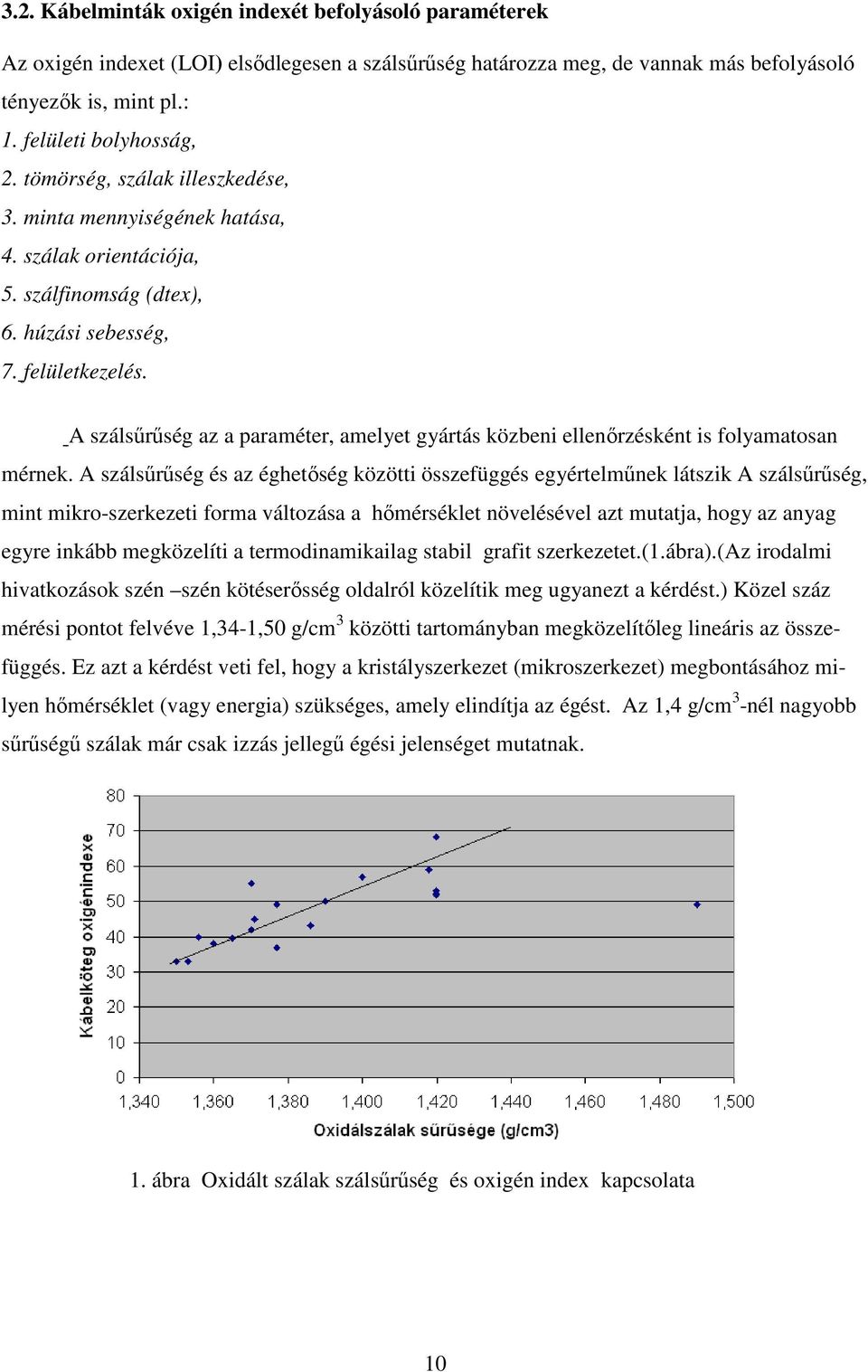 A szálsűrűség az a paraméter, amelyet gyártás közbeni ellenőrzésként is folyamatosan mérnek.