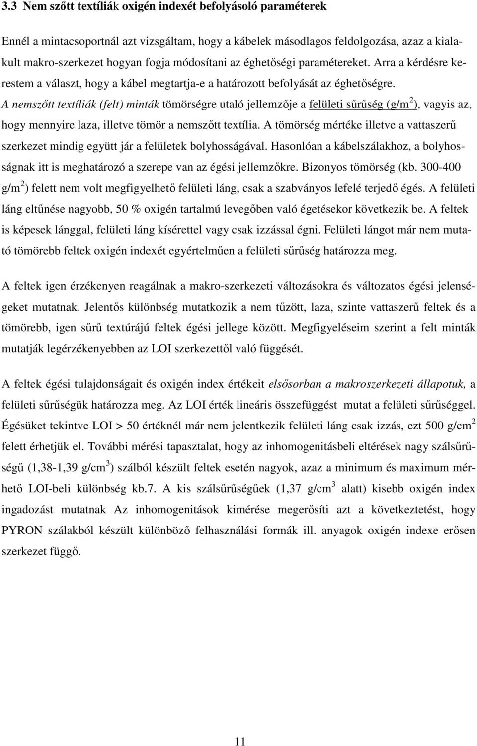 A nemszőtt textíliák (felt) minták tömörségre utaló jellemzője a felületi sűrűség (g/m 2 ), vagyis az, hogy mennyire laza, illetve tömör a nemszőtt textília.