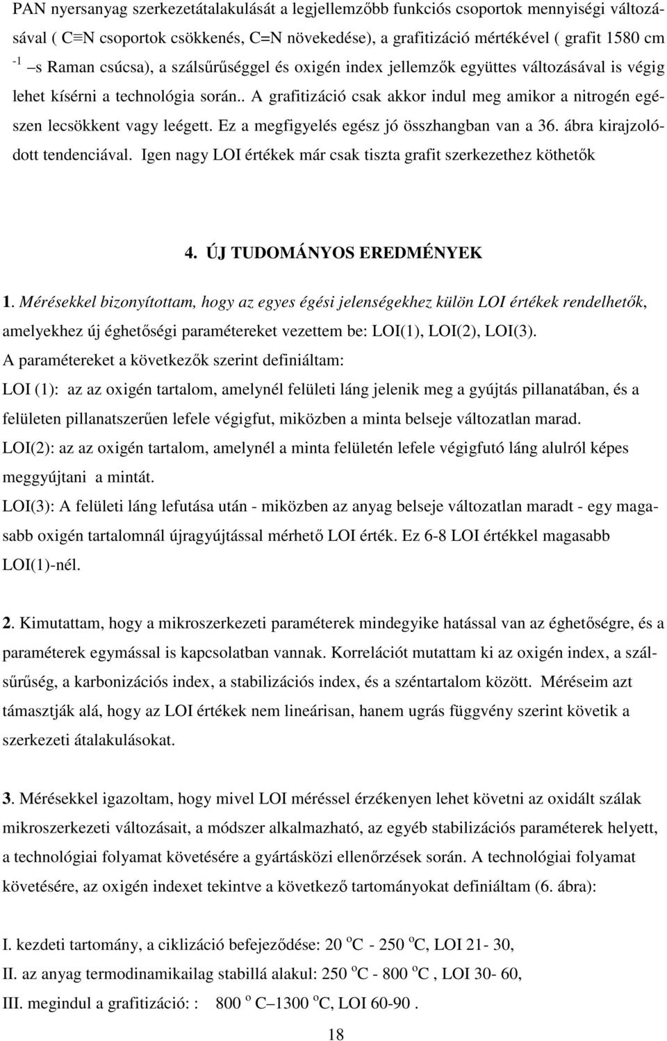 . A grafitizáció csak akkor indul meg amikor a nitrogén egészen lecsökkent vagy leégett. Ez a megfigyelés egész jó összhangban van a 36. ábra kirajzolódott tendenciával.