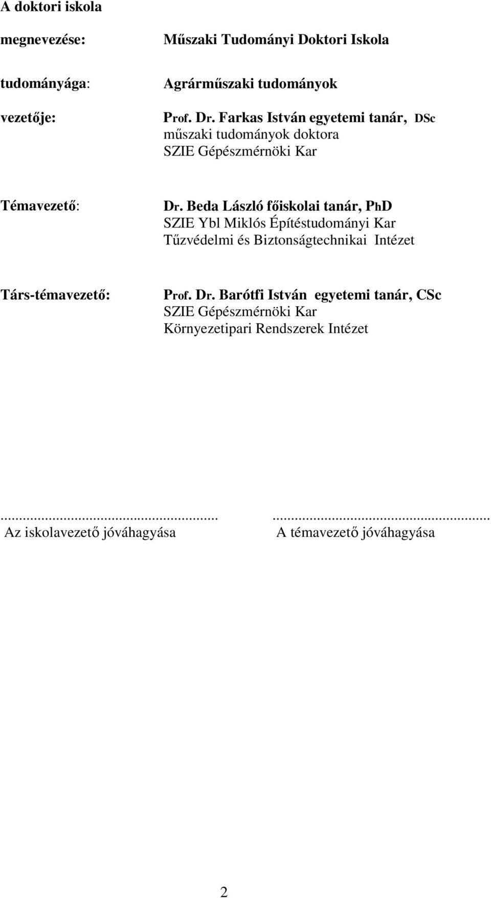 Beda László főiskolai tanár, PhD SZIE Ybl Miklós Építéstudományi Kar Tűzvédelmi és Biztonságtechnikai Intézet Társ-témavezető: