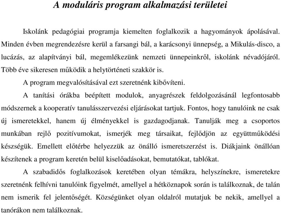 Több éve sikeresen mőködik a helytörténeti szakkör is. A program megvalósításával ezt szeretnénk kibıvíteni.