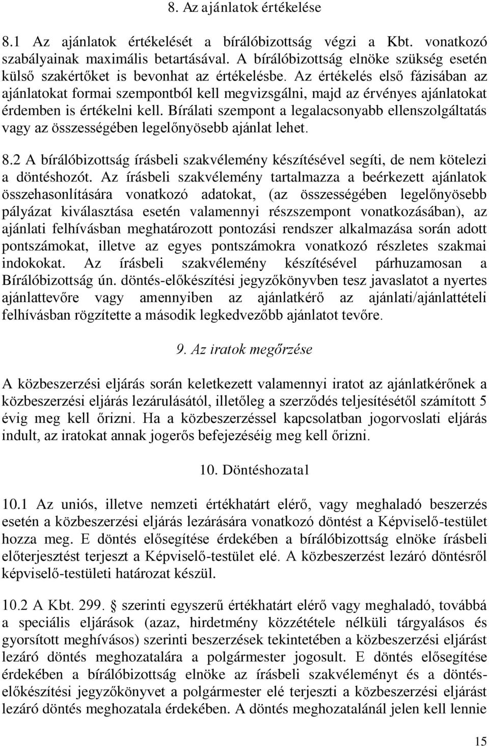 Az értékelés első fázisában az ajánlatokat formai szempontból kell megvizsgálni, majd az érvényes ajánlatokat érdemben is értékelni kell.