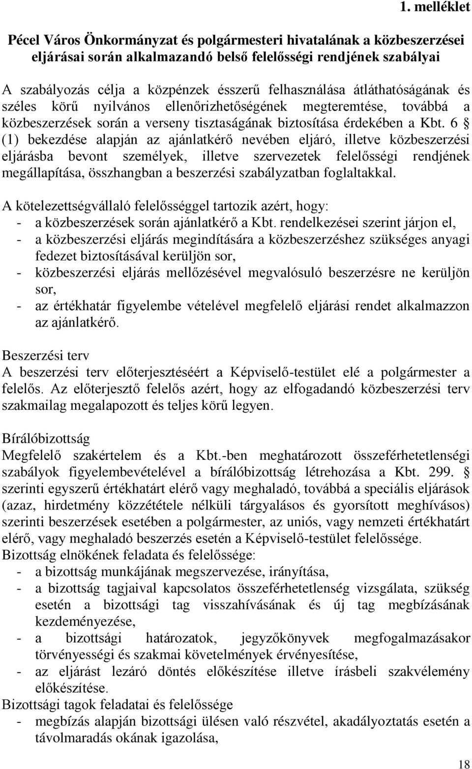 6 (1) bekezdése alapján az ajánlatkérő nevében eljáró, illetve közbeszerzési eljárásba bevont személyek, illetve szervezetek felelősségi rendjének megállapítása, összhangban a beszerzési